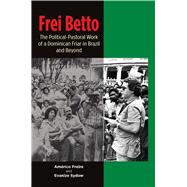 Frei Betto The Political-Pastoral Work of a Dominican Friar in Brazil and Beyond