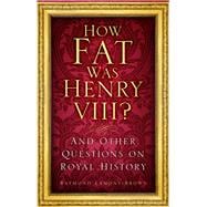 How Fat Was Henry VIII? And Other Questions on Royal History