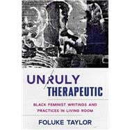 Unruly Therapeutic Black Feminist Writings and Practices in Living Room,9781324030508