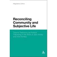 Reconciling Community and Subjective Life Trauma Testimony as Political Theorizing in the Work of Jean Améry and Imre Kertész