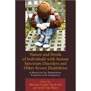Nature and Needs of Individuals with Autism Spectrum Disorders and Other Severe Disabilities A Resource for Preparation Programs and Caregivers