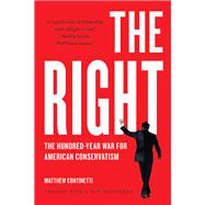 The Right The Hundred-Year War for American Conservatism
