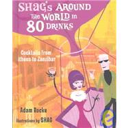 Shag's Around the World in 80 Drinks Cocktails from Athens to Zanzibar