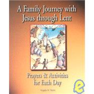 A Family Journey with Jesus Through Lent: Prayers and Activities for Each Day