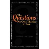 The Questions No One Thinks to Ask 2500 Conversation Starters for Friends, Roommates, Dates, Coworkers, and Random People You Meet at a Bar, Party, Coffee Shop, Library, Dog Park, Farmers Market, Yoga Class, Subway Station, Music Festival...