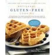 Artisanal Gluten-Free Cooking, Second Edition 275 Great-Tasting, From-Scratch Recipes from Around the World, Perfect for Every Meal and for Anyone on a Gluten-Free Diet - and Even Those Who Aren't