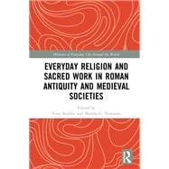 Everyday Religion and Sacred Work in Roman Antiquity and Medieval Societies