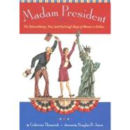Madam President : The Extraordinary, True (And Evolving) Story of Women in Politics