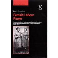 Female Labour Power: Women WorkersÆ Influence on Business Practices in the British and American Cotton Industries, 1780û1860