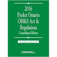 Pocket Ontario OH&S Act & Regulations 2016 - Consolidated Edition (Carswell\'s \'Green Book\')