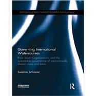 Governing International Watercourses: River Basin Organizations and the Sustainable Governance of Internationally Shared Rivers and Lakes