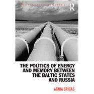 The Politics of Energy and Memory between the Baltic States and Russia