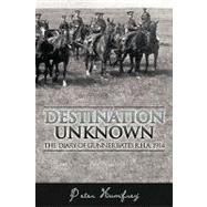Destination Unknown : The Diary of Gunner Bates R. H. A. 1914