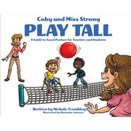 Coby and Miss Strong Play Tall A Guide to Good Posture for Teachers and Students