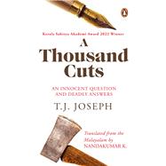 A Thousand Cuts An Innocent Question and Deadly Answers (English translation of ATTUPOKATHA ORMAKAL)