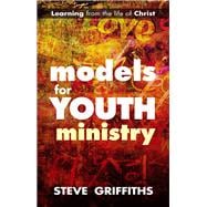 Models for Youth Ministry: Learning from the Life of Christ