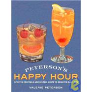 Peterson's Happy Hour : Spirited Cocktails and Helpful Hints to Brighten Daily Life