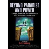 Beyond Paradise and Power: Europe, America, and the Future of a Troubled Partnership