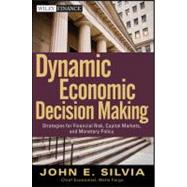 Dynamic Economic Decision Making : Strategies for Financial Risk, Capital Markets, and Monetary Policy