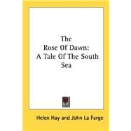 The Rose Of Dawn: A Tale of the South Sea