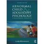Abnormal Child and Adolescent Psychology: A Developmental Perspective, Second Edition