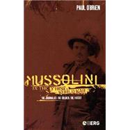 Mussolini in the First World War The Journalist, The Soldier, The Fascist