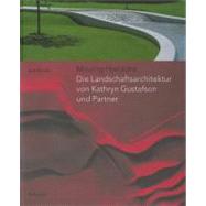 Moving Horizons : Die Landschaftsarchitektur von Kathryn Gustafson und Partner