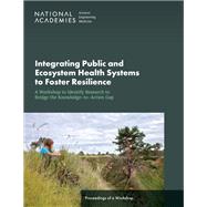 Integrating Public and Ecosystem Health Systems to Foster Resilience: A Workshop to Identify Research to Bridge the Knowledge-to-Action Gap