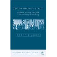 Before Modernism Was Modern History and the Constituencies of Writing 1900-30