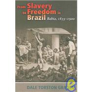 From Slavery to Freedom in Brazil : Bahia, 1835-1900