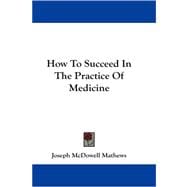 How to Succeed in the Practice of Medicine