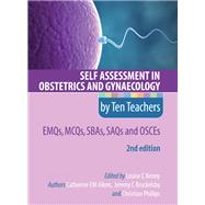 Self Assessment in Obstetrics and Gynaecology by Ten Teachers 2E      EMQs, MCQs, SBAs, SAQs & OSCEs