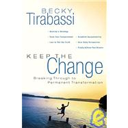 Keep the Change! : A Radical Approach to Permanent Transformation,9781591450511