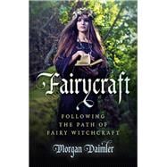 Fairycraft Following The Path Of Fairy Witchcraft