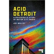 Acid Detroit A Psychedelic Story of Motor City Music