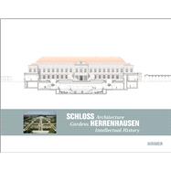 Schloss Herrenhausen: Architecture - Gardens - Intellectual History