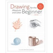 Drawing for the Absolute and Utter Beginner, Revised,9780399580512