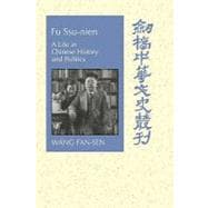 Fu Ssu-nien: A Life in Chinese History and Politics