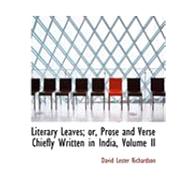 Literary Leaves: Or, Prose and Verse Chiefly Written in India