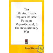 The Life and Heroic Exploits of Israel Putnam: Major-General in the Revolutionary War