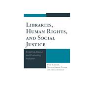 Libraries, Human Rights, and Social Justice Enabling Access and Promoting Inclusion