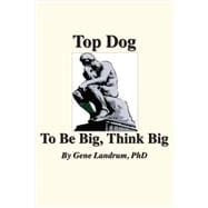 Top Dog To Be Big, Think Big