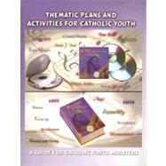Thematic Plans and Activities for Catholic Youth : A Guide for Catholic Youth Ministers