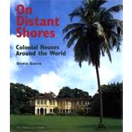 On Distant Shores Colonial Houses Around the World
