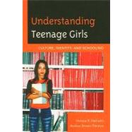 Understanding Teenage Girls Culture, Identity and Schooling