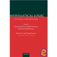 Mathematical Logic A Course with Exercises Part II: Recursion Theory, Gödel's Theorems, Set Theory, Model Theory