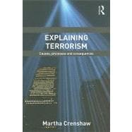 Explaining Terrorism: Causes, Processes and Consequences