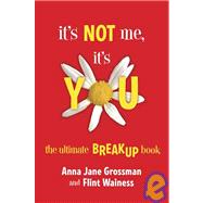 It's Not Me, It's You : The Ultimate Breakup Book
