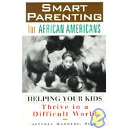 Smart Parenting for African Americans : Helping Your Kids Thrive in a Difficult World