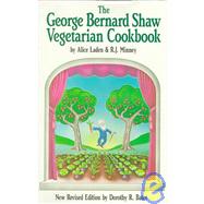 George Bernard Shaw Vegetarian Cookbook in Six Acts : Based on George Bernard Shaw's Favorite Recipes